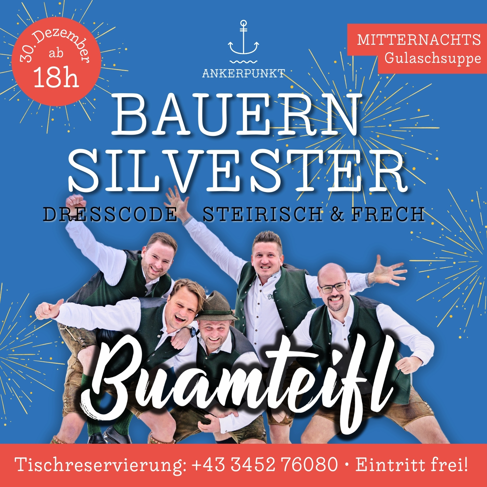 Werbeplakat auf blauem Hintergrund für das Event „Bauernsilvester“ am 30. Dezember ab 18 Uhr im Ankerpunkt. Fünf gut gelaunte Männer in steirischer Tracht (Lederhosen, Westen, Hemden) posieren gemeinsam. Feuerwerksgrafiken umrahmen den Text. Hinweise: Dresscode „steirisch & frech“, Mitternachts-Gulaschsuppe, Musik von „Buamteifl“, Eintritt frei und Telefonnummer für Tischreservierungen: +43 3452 76080.